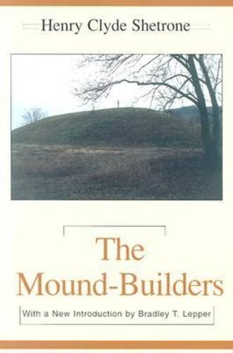 The Moundbuilders With A New Introduction New Introduction Henry Shetrone