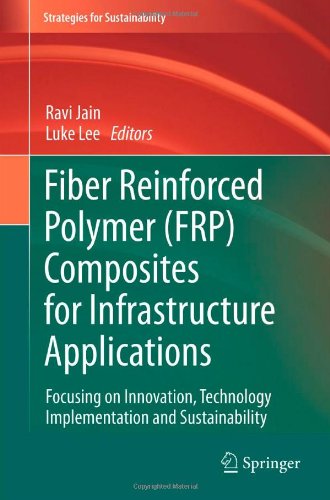 Fiber Reinforced Polymer Frp Composites For Infrastructure Applications Focusing On Innovation Technology Implementation And Sustainability 1st Edition Luke Lee