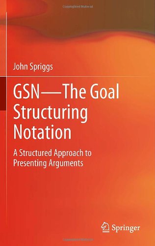 Gsn The Goal Structuring Notation A Structured Approach To Presenting Arguments 1st Edition John Spriggs Auth