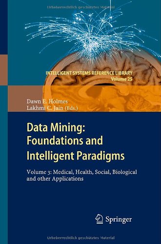 Data Mining Foundations And Intelligent Paradigms Volume 3 Medical Health Social Biological And Other Applications 1st Edition Dawn E Holmes
