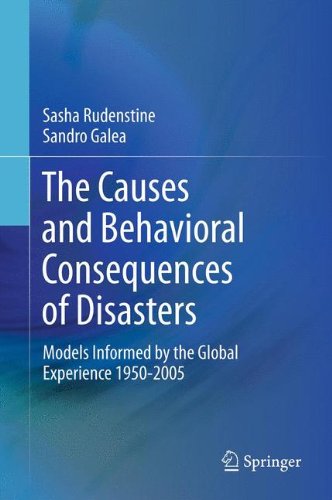 The Causes And Behavioral Consequences Of Disasters Models Informed By The Global Experience 19502005 1st Edition Sasha Rudenstine