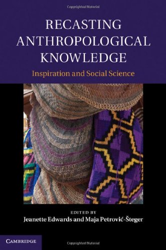 Recasting Anthropological Knowledge Inspiration And Social Science 1st Edition Jeanette Edwards