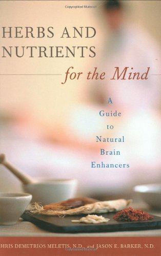 Herbs And Nutrients For The Mind A Guide To Natural Brain Enhancers 1st Edition Chris D Meletis