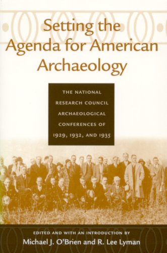 Setting The Agenda For American Archaeology The National Research Council Archaeological Conferences Of 1929 1932 And 1935 1st Edition Michael J Obrien