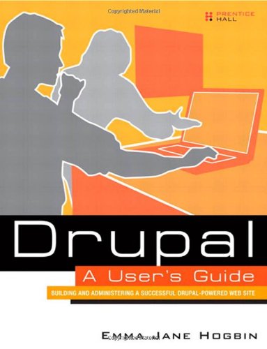 Drupal Users Guide Building And Administering A Successful Drupalpowered Web Site 1st Edition Emma Jane Hogbin