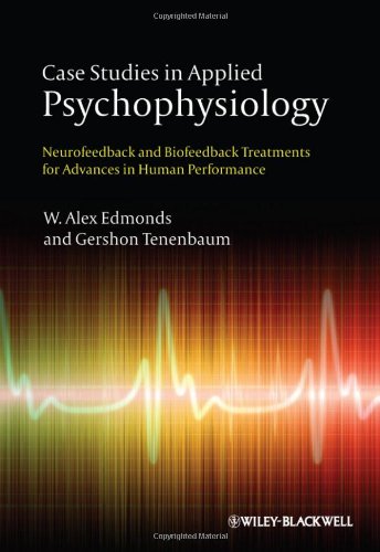Case Studies In Applied Psychophysiology Neurofeedback And Biofeedback Treatments For Advances In Human Performance 1st Edition W Alex Edmonds