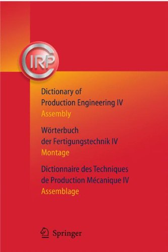 Dictionary Of Production Engineeringwrterbuch Der Fertigungstechnikdictionnaire Des Techniques De Production Mechanique Vol Iv Assemblymontageassemblage 1st Edition Cirp Office Auth