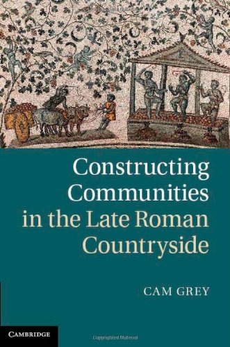 Constructing Communities In The Late Roman Countryside Cam Grey