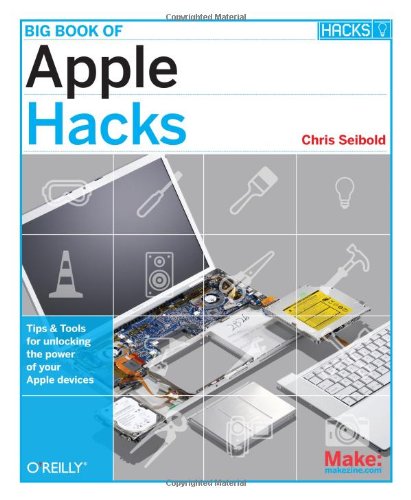 Big Book Of Apple Hacks Tips Tools For Unlocking The Power Of Your Apple Devices 1st Edition Chris Seibold