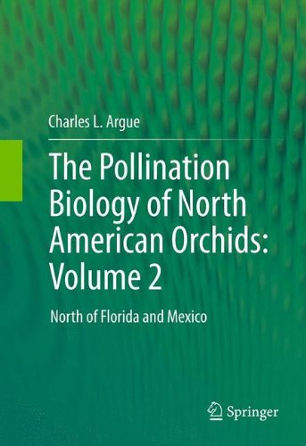 The Pollination Biology Of North American Orchids Volume 2 North Of Florida And Mexico 1st Edition Charles L Argue Auth