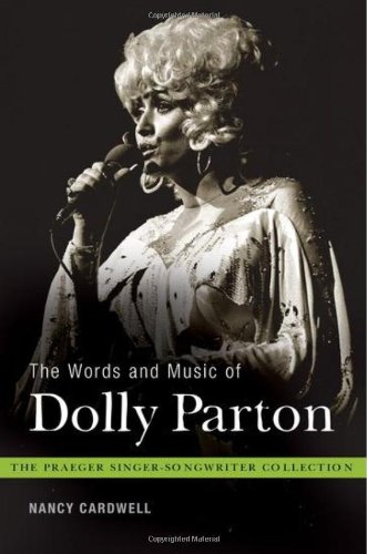 The Words And Music Of Dolly Parton Getting To Know Countrys Iron Butterfly The Praeger Singersongwriter Collection Nancy Cardwell