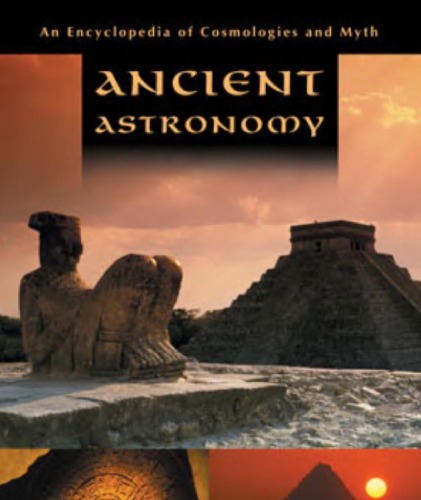 Ancient Astronomy An Encyclopedia Of Cosmologies And Myth Clive Ln Ruggles