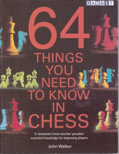 64 Things You Need To Know In Chess John Walker