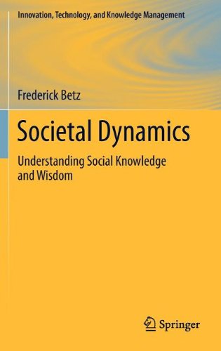 Societal Dynamics Understanding Social Knowledge And Wisdom 1st Edition Frederick Betz