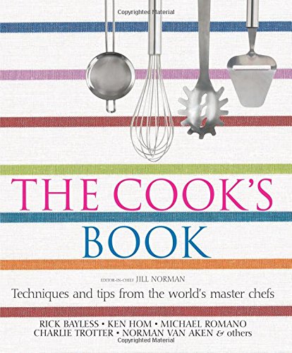 The Cooks Book Techniques And Tips From The Worlds Master Chefs First American Edition Jill Norman Rick Bayless Ken Hom Michael Romano Charlie Trotter Norman Van Aken