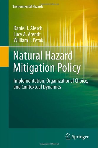 Natural Hazard Mitigation Policy Implementation Organizational Choice And Contextual Dynamics 1st Edition Daniel J Alesch