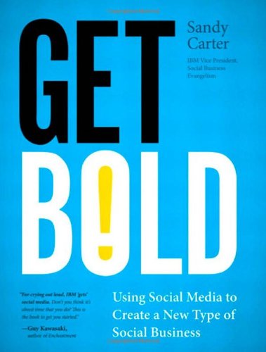 Get Bold Using Social Media To Create A New Type Of Social Business 1st Edition Sandy Carter