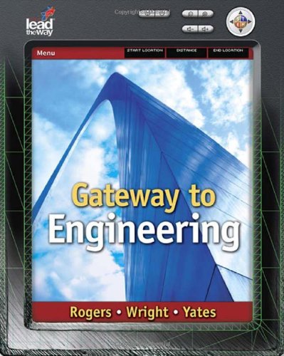 Gateway To Engineering 1st Edition George E Rogers Michael D Wright