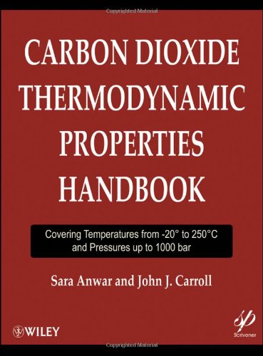 Carbon Dioxide Thermodynamic Properties Handbook Covering Temperatures From 20 Degrees To 250 Degrees Celcius And Pressures Up To 1000 Bar 1st Edition Sara Anwar