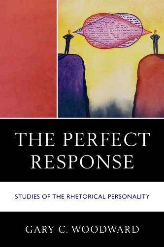 The Perfect Response Studies Of The Rhetorical Personality Gary C Woodward