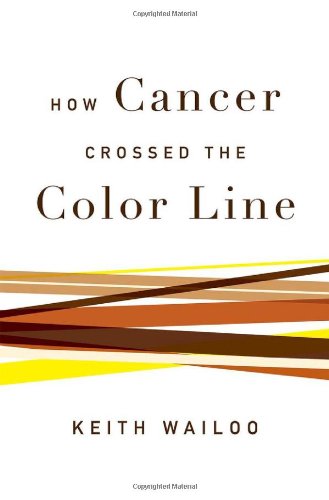 How Cancer Crossed The Color Line 1st Edition Keith Wailoo