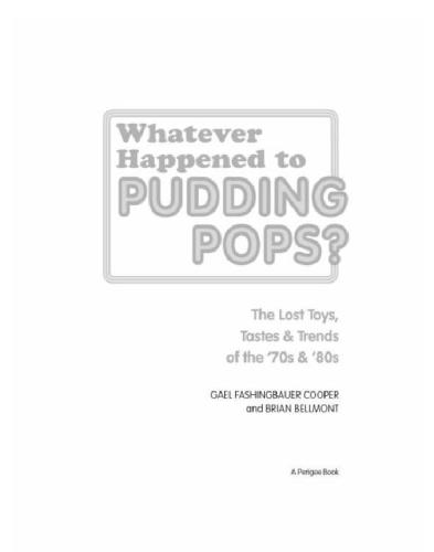 Whatever Happened To Pudding Pops The Lost Toys Tastes Trends Of The 70s 80s Gael Fashingbauer Cooper