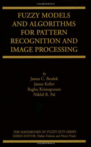 Fuzzy Models And Algorithms For Pattern Recognition And Image Processing 1st Edition James C Bezdek