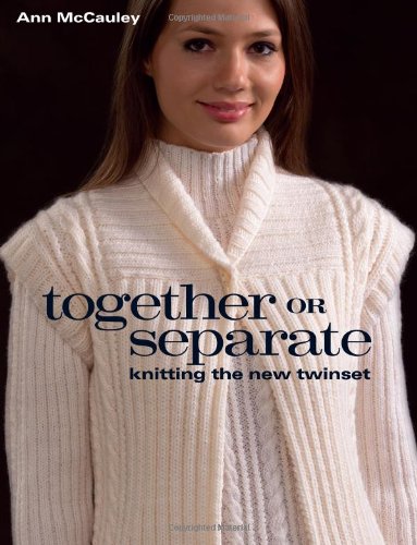 Together Or Separate Knitting The New Twinset Illustrated Edition Ann Mccauley