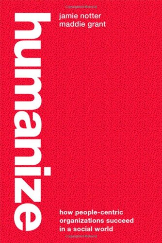 Humanize How Peoplecentric Organizations Succeed In A Social World 1st Edition Jamie Notter