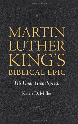 Martin Luther Kings Biblical Epic His Final Great Speech Race Rhetoric And Media Keith D Miller