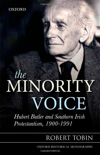 The Minority Voice Hubert Butler And Southern Irish Protestantism 19001991 Oxford Historical Monographs Robert Tobin