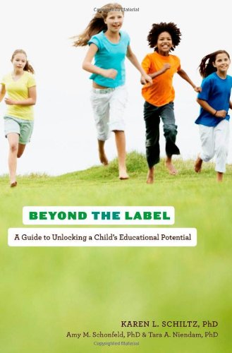 Beyond The Label A Guide To Unlocking A Childs Educational Potential Karen L Schiltz Phd