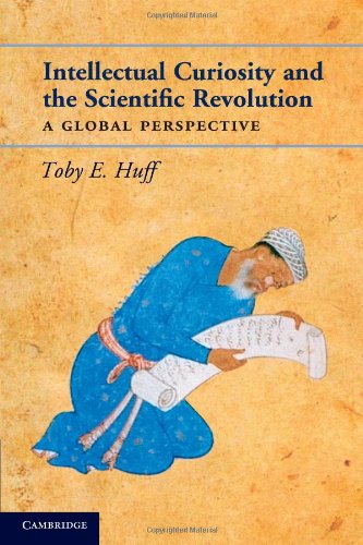 Intellectual Curiosity And The Scientific Revolution A Global Perspective Toby E Huff