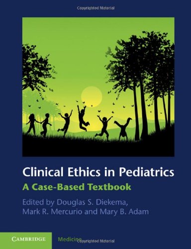 Clinical Ethics In Pediatrics A Casebased Textbook 1st Edition Douglas S Diekema