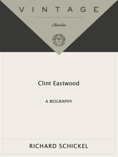 Clint Eastwood A Biography Richard Schickel