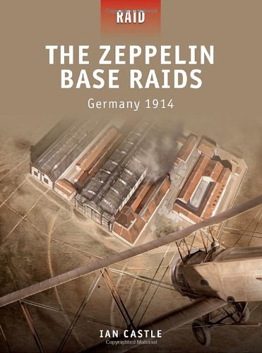 The Zeppelin Base Raids Germany 1914 Ian Castle Peter Dennis