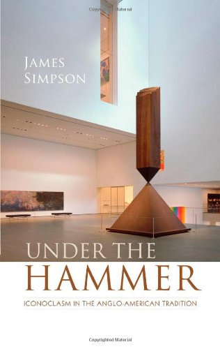 Under The Hammer Iconoclasm In The Angloamerican Tradition Clarendon Lectures In English Literature James Simpson