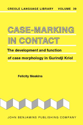 Casemarking In Contact The Development And Function Of Case Morphology In Gurindji Kriol Bilingual Edition Felicity Meakins
