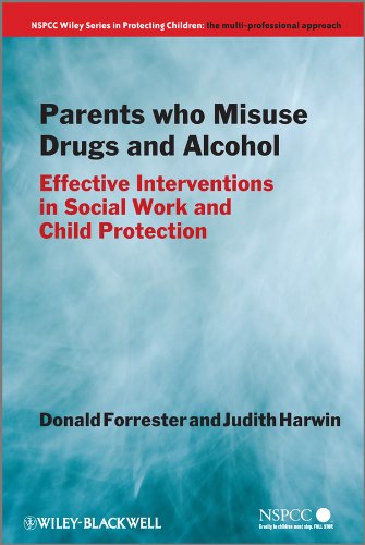 Parents Who Misuse Drugs And Alcohol Effective Interventions In Social Work And Child Protection Wiley Child Protection Policy Series 1st Edition Donald Forrester