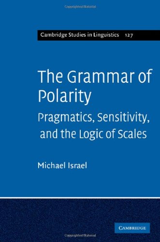 The Grammar Of Polarity Pragmatics Sensitivity And The Logic Of Scales 1st Edition Michael Israel