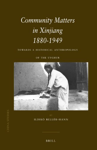 Community Matters In Xinjiang 18801949 Towards A Historical Anthropology Of The Uyghur 1st Edition Ildik Bellrhann