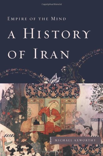 A History Of Iran Empire Of The Mind 1st Michael Axworthy