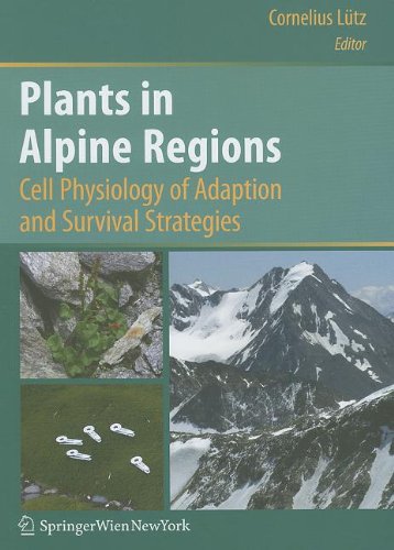 Plants In Alpine Regions Cell Physiology Of Adaption And Survival Strategies 1st Edition Michael Kuhn Auth