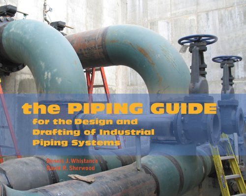 The Piping Guide For The Design And Drafting Of Industrial Piping Systems Second Edition David R Sherwood