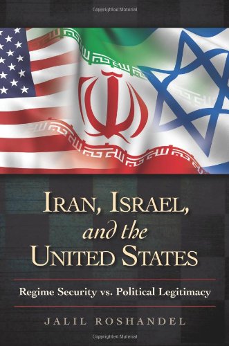 Iran Israel And The United States Regime Security Vs Political Legitimacy 1st Edition Jalil Roshandel