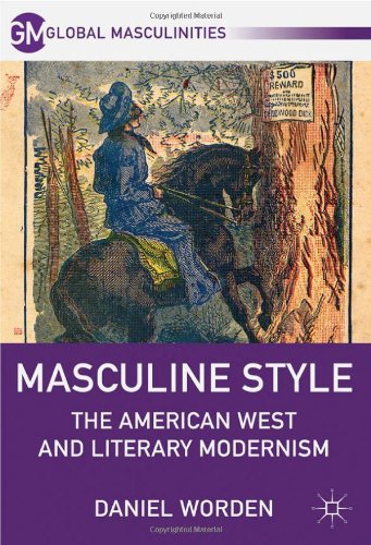 Masculine Style The American West And Literary Modernism 1st Edition Daniel Worden