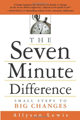 The Seven Minute Difference Small Steps To Big Changes Allyson Lewis
