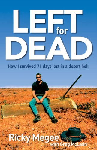 Left For Dead How I Survived 71 Days In The Outback Ricky Megee