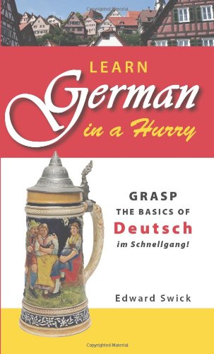 Learn German In A Hurry Grasp The Basics Of German Schnell Edward Swick