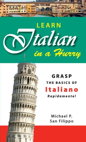 Learn Italian In A Hurry Grasp The Basics Of Italian Rapidamente Michael P San Filippo